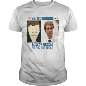 Beto Orourke 1Th Mexican 999 Butthead Shirt